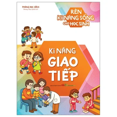 Rèn Kĩ Năng Sống Cho Học Sinh - Kĩ Năng Giao Tiếp (2025) - Phòng Đọc Sách