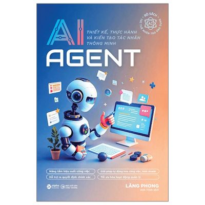 AI Agent - Thiết Kế, Thực Hành Và Kiến Tạo Tác Nhân Thông Minh (2025) - Lăng Phong