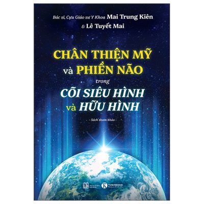 Chân Thiện Mỹ Và Phiền Não Trong Cõi Siêu Hình Và Hữu Hình (2025) - Mai Trung Kiên, Lê Tuyết Mai
