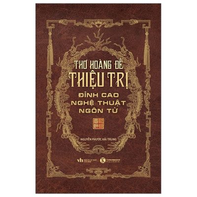 Thơ Hoàng Đế Thiệu Trị - Đỉnh Cao Nghệ Thuật Ngôn Từ (2025) - Nguyễn Phước Hải Trung