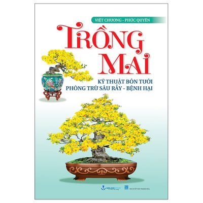 Trồng Mai - Kỹ Thuật Bón Tưới Phòng Trừ Sâu Rầy, Bệnh Hại (2025) - Việt Chương, Phúc Quyên