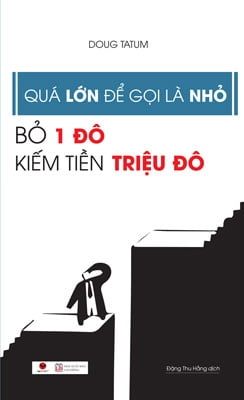 Quá Lớn Để Gọi Là Nhỏ - Bỏ 1 Đô Kiếm Tiền Triệu Đô - Doug Tatum