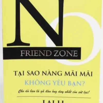 No Friend Zone – Tại Sao Nàng Mãi Mãi Không Yêu Bạn? – Lai H.