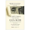 Sự Kết Thúc Của Thời Đại Giả Kim - Mervyn King