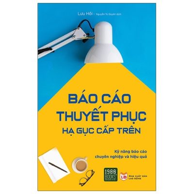 Báo Cáo Thuyết Phục Hạ Gục Cấp Trên - Lưu Hồi
