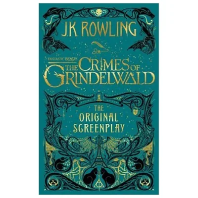 Fantastic Beasts: The Crimes of Grindelwald – The Original Screenplay – J.K. Rowling
