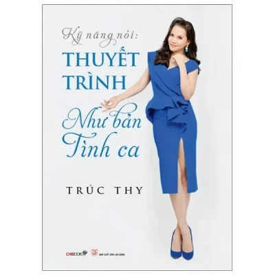 Kỹ Năng Nói: Thuyết Trình Như Bản Tình Ca – Trúc Thy