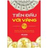 Tiền Đấu Với Vàng (Tái Bản 2022) - James Rickards