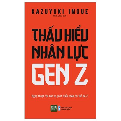 Thấu Hiểu Nhân Lực Gen Z - Kazuyuki Inoue