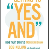 Getting To “Yes And” - Nghệ Thuật Sáng Tạo Trong Kinh Doanh - Bob Kulhan