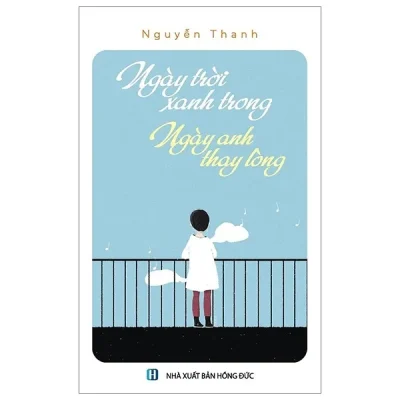 Ngày Trời Xanh Trong, Ngày Anh Thay Lòng – Nguyễn Thanh