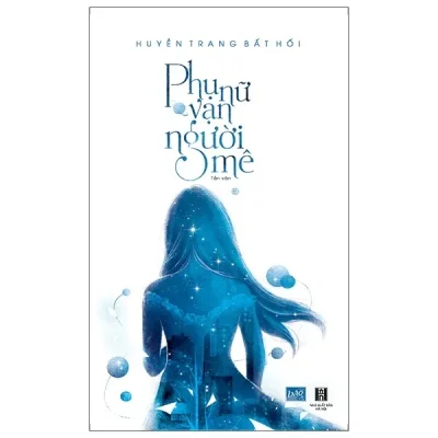 Phụ Nữ Vạn Người Mê (Tái Bản 2018) – Huyền Trang Bất Hối
