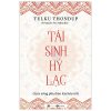Tái Sinh Hỷ Lạc - Cuộc Sống Phía Bên Kia Bầu Trời - Tulku Thondup