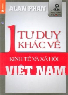 Một Tư Duy Khác Về Kinh Tế Và Xã Hội Việt Nam - Alan Phan