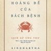 Lịch Sử Ung Thư - Hoàng Đế Của Bách Bệnh (Bìa Cứng) - Siddhartha Mukherjee