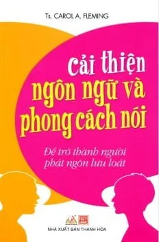 Cải Thiện Ngôn Ngữ Và Phong Cách Nói (Tái Bản 2014) – Carol A. Fleming