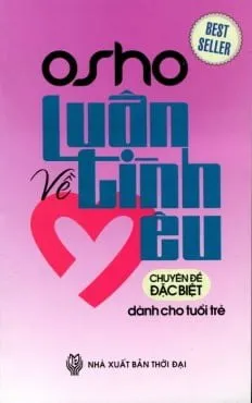 OSHO – Luận Về Tình Yêu – Chuyên Đề Đặc Biệt Dành Cho Tuổi Trẻ