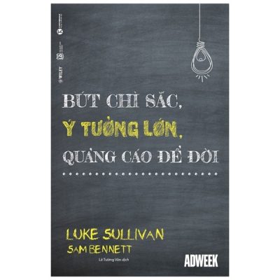 Bút Chì Sắc, Ý Tưởng Lớn, Quảng Cáo Để Đời - Sam Bennett , Luke Sullivan