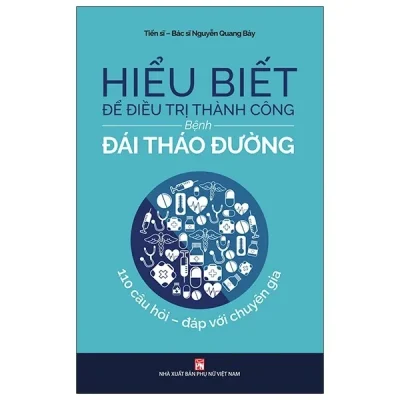 Hiểu Biết Để Điều Trị Thành Công Bệnh Đái Tháo Đường – Nguyễn Quang Bảy