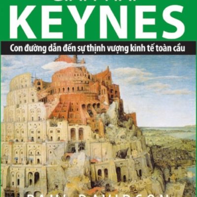 Giải Pháp Keynes - Con Đường Dẫn Đến Sự Thịnh Vượng Kinh Tế Toàn Cầu - Paul Davidson