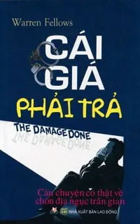 Cái Giá Phải Trả – Câu Chuyện Có Thật Về Chốn Địa Ngục Trần Gian – Warren Fellows