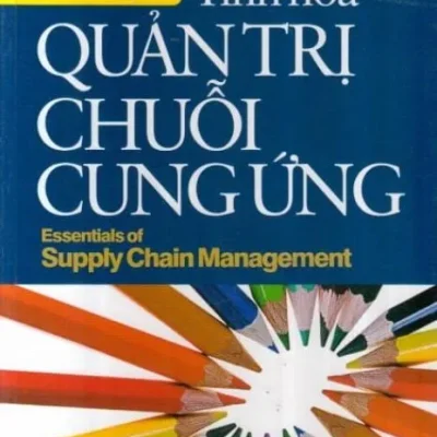 Tinh Hoa Quản Trị Chuỗi Cung Ứng – Michael H. Hugos