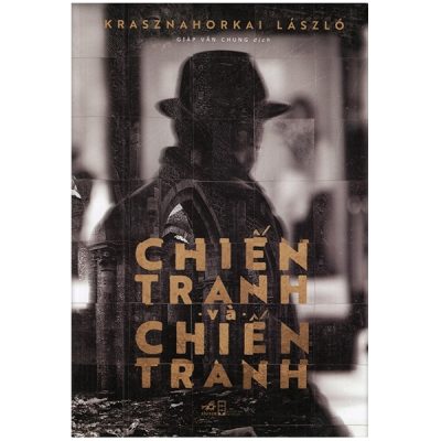 Chiến Tranh Và Chiến Tranh - Krasznahorkai László