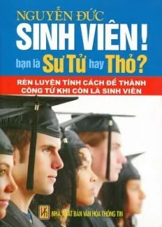 Sinh Viên! Bạn Là Sư Tử Hay Thỏ? (Rèn Luyện Tính Cách Để Thành Công Từ Khi Còn Là Sinh Viên) – Nguyễn Đức