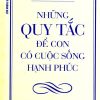 Những Quy Tắc Để Con Có Cuộc Sống Hạnh Phúc (Tái Bản 2014) - Lê Khanh