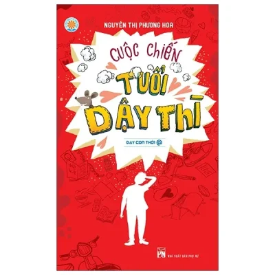 Cuộc Chiến Tuổi Dậy Thì (Tái Bản 2019) – Nguyễn Thị Phương Hoa