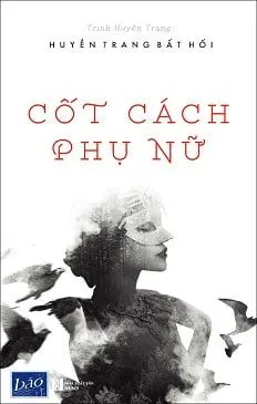 Cốt Cách Phụ Nữ – Huyền Trang Bất Hối