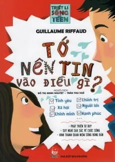 Triết Lí Sống Cho Teen – Tớ Nên Tin Vào Điều Gì? – Philippe Jeammet, Guillaume Riffaud Yves