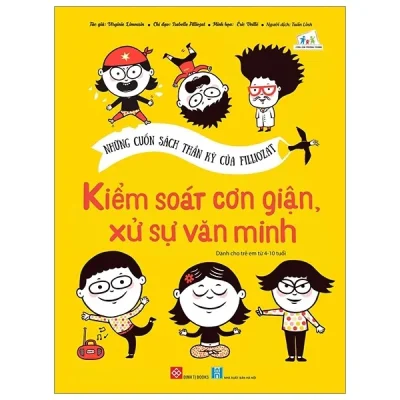 Những Cuốn Sách Thần Kỳ Của Filliozat – Kiểm Soát Cơn Giận, Xử Sự Văn Minh – Isabelle Filliozat, Virginie Limousin, Eric Veillé