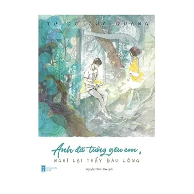 Anh Đã Từng Yêu Em, Nghĩ Lại Thấy Đau Lòng – Tự Do Cực Quang