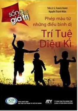 Trí Tuệ Diệu Kỳ: Phép Màu Từ Những Điều Bình Dị (Sống Có Giá Trị) – G. Francis Xavier
