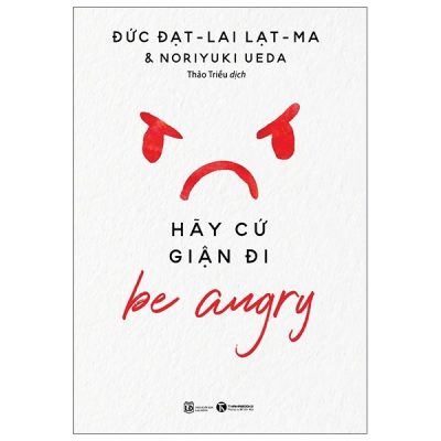 Be Angry - Hãy Cứ Giận Đi - Đạt Lai Lạt Ma, Noriyuki Ueda