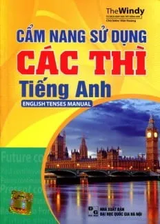 Cẩm Nang Sử Dụng Các Thì – English Tenses Manual – The Windy