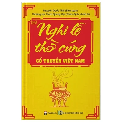 Nghi Lễ Thờ Cúng Cổ Truyền Việt Nam (Tái Bản 2018) – Nguyễn Quốc Thái, Thượng tọa Thích Quảng Đại