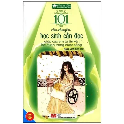 101 Câu Chuyện Học Sinh Cần Đọc Giúp Các Em Tự Tin Và Lạc Quan Trong Cuộc Sống – Ngọc Linh