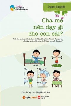 Cha Mẹ Nên Dạy Gì Cho Con Cái? - Toyama Shigehiko, Phan Thị Mỹ Loan, Vòng Kiết Anh