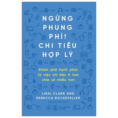 Ngừng Phung Phí! Chi Tiêu Hợp Lý - Liesl Clark, Rebecca Rockfeller