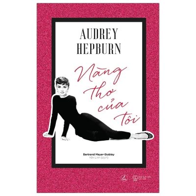 Audrey Hepburn - Nàng Thơ Của Tôi - Bertrand Meyer - Stabley