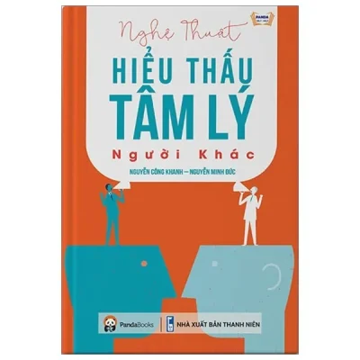 Nghệ Thuật Hiểu Thấu Tâm Lý Người Khác (Tái Bản 2019) – Nguyễn Công Khanh, Nguyễn Minh Đức