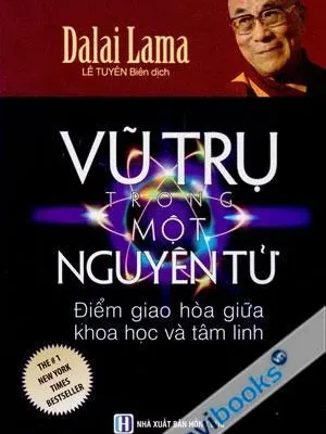Vũ Trụ Trong Một Nguyên Tử Điểm Giao Hòa Giữa Khoa Học Và Tâm Linh – Dalai Lama