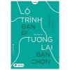 Lộ Trình Bạn Đi Tương Lai Bạn Chọn - Stella Cottrell