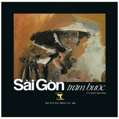 Sài Gòn Trăm Bước (Bìa Cứng) – KTS Nguyễn Ngọc Dũng
