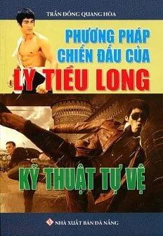 Phương Pháp Chiến Đấu Của Lý Tiểu Long – Kỹ Thuật Tự Vệ – Trần Đồng Quang Hòa