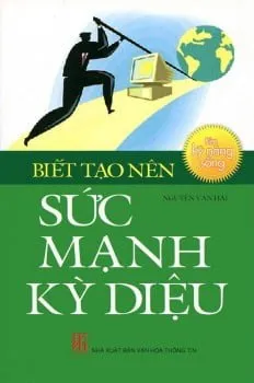 Biết Tạo Nên Sức Mạnh Kỳ Diệu – Nguyễn Văn Hai