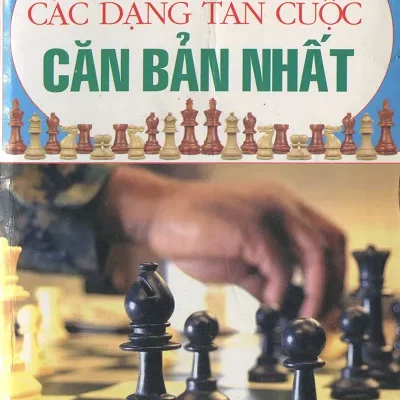 Hướng Dẫn Chơi Cờ Vua – Các Dạng Tàn Cuộc Căn Bản Nhất (2008) – Liên Đoàn Cờ Việt Nam
