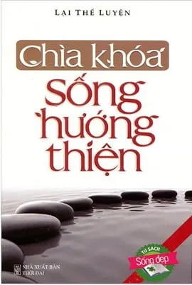 Chìa Khóa Sống Hướng Thiện (Tái Bản) – Lại Thế Luyện